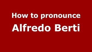 How to pronounce Alfredo Berti