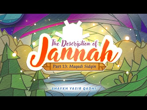 Ep 13: Maqadi Sidqin | The Description of Jannah | Shaykh Yasir Qadhi