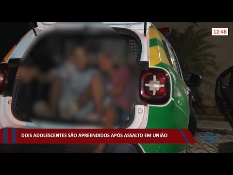 Dois adolescentes são apreendidos após assalto em União 07 01 2022