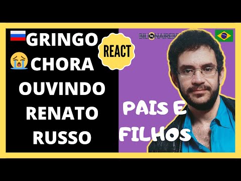 GRINGO CHORA OUVINDO PAIS E FILHOS | RENATO RUSSO