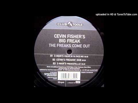 Cevin Fisher's Big Freak - The Freaks Come Out (3-Man's Freak In Ya Face Mix)