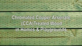 Download the video "Chromated Copper Arsenate (CCA) Treated Wood in Homes & Playgrounds"