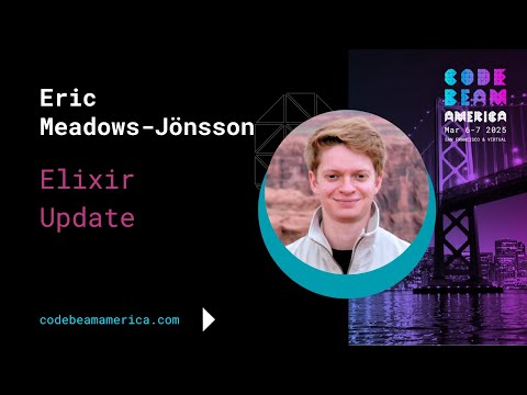 Elixir Update - Eric Meadows-Jonsson | Code BEAM America 2025