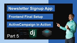 Django & React Newsletter Signup App - ActiveCampaign API | Part 5 - ActiveCampa