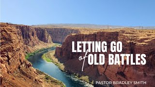 Letting Go Of Old Battles - Pastor Smith