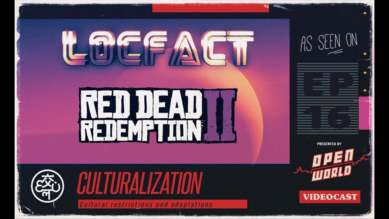LocFact #RedDeadRedemption2 | Open World Videocast E16