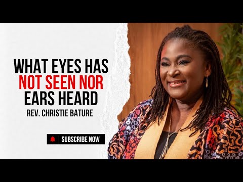 What Eyes Have Not Seen, Nor Ears Heard  | Rev. Christie Bature ✅