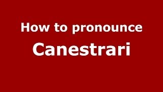 How to pronounce Canestrari