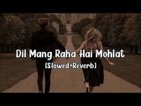 Dil mang raha hai mohlat [slowed+reverb] | yaseer Desai song | Hindi sad song #sadlofi #sad #shilpi