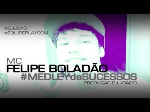 Felipe Boladão Medley De Sucessos, Reproduzidas Prod DJ João'o ♔ 2014