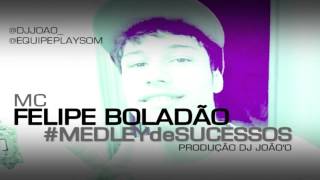 Felipe Boladão Medley De Sucessos, Reproduzidas Prod DJ João'o ♔ 2014
