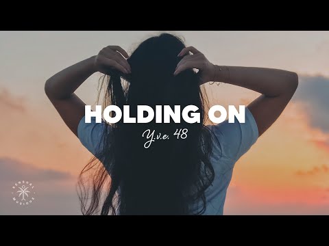 Y.V.E. 48 - Holding On (Lyrics)