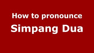 How to pronounce Simpang Dua