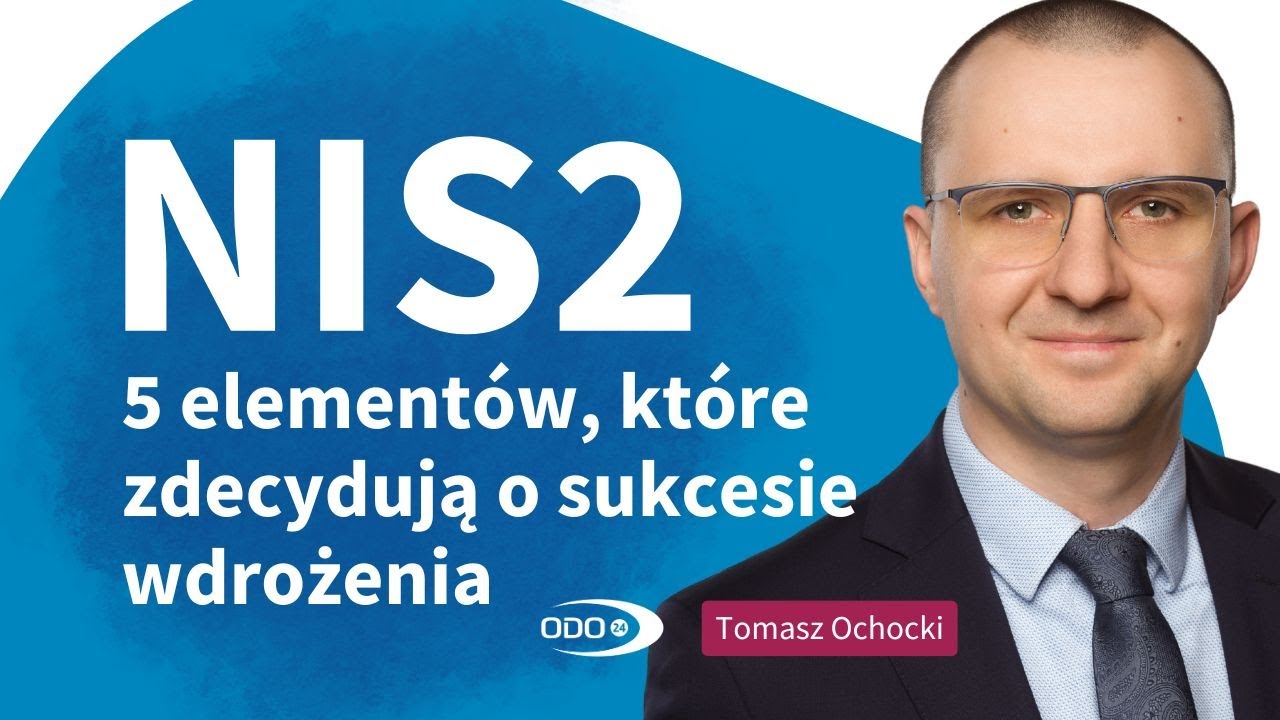 NIS2 - pięć element&oacute;w, kt&oacute;re zdecydują o&nbsp;sukcesie wdrożenia