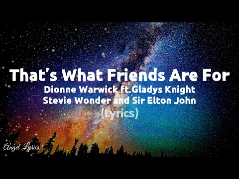 That's what friends are for by Dionne Warwick Gladys Knight Stevie Wonder Sir Elton John