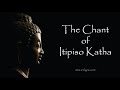 The Chant Of Itipiso Katha