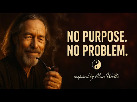 The Benefit of Living With No Purpose | Alan Watts