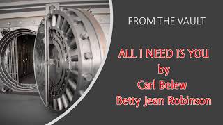 ALL I NEED IS YOU by Carl Belew and Betty Jean Robinson