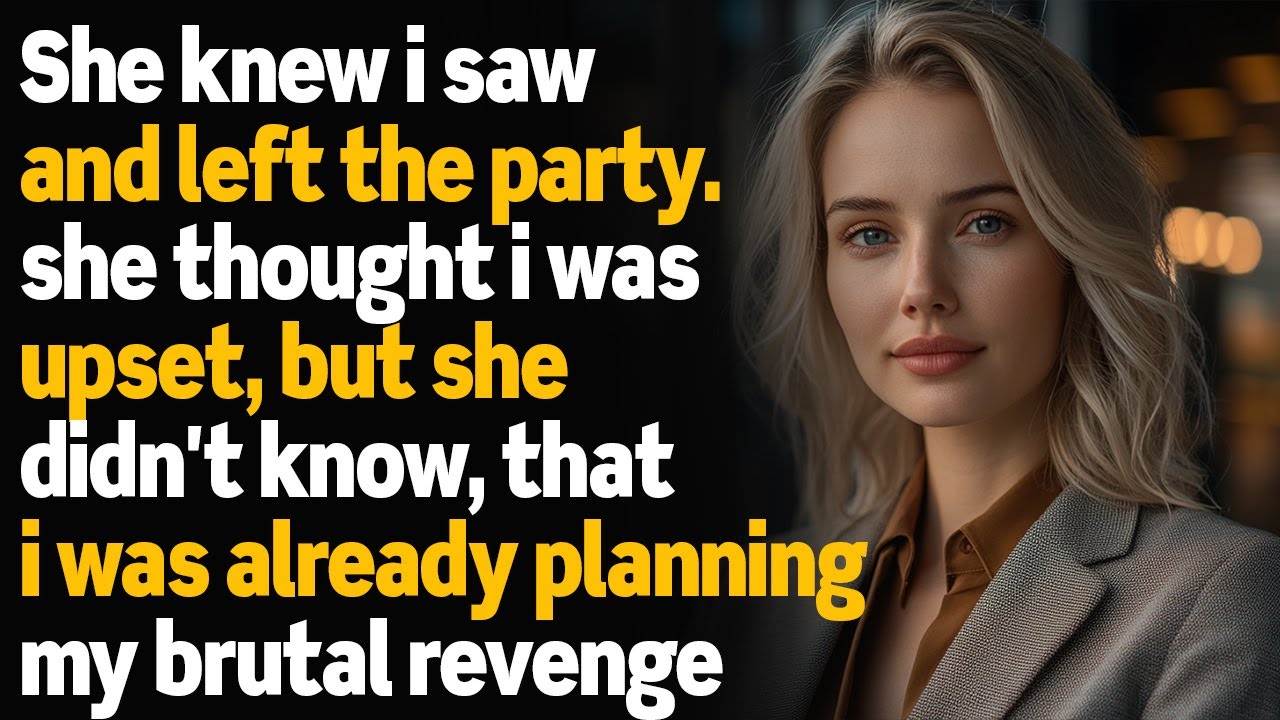 She Knew I Saw And Left The Party. She Thought I Was Upset, But I Planned My Brutal Revenge