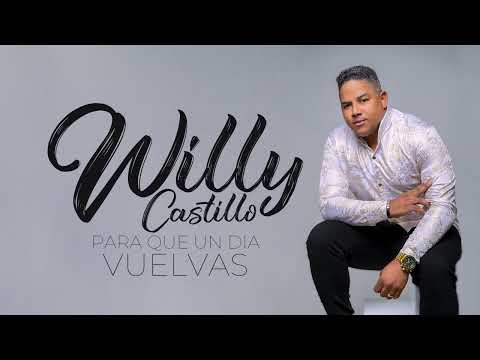WILLY CASTILLO PARA QUE UN DIA VUELVAS