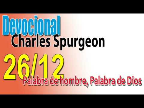 Devocional Charles Spurgeon 26/12 - Palabra de hombre, Palabra de Dios