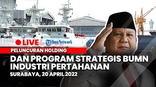 Peluncuran Holding dan Program Strategis BUMN Industri Pertahanan, Surabaya, 20 April 2022