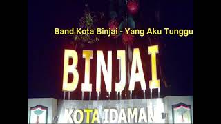 Download lagu Yang Aku Tunggu - Band Kota Binjai Lagu Terbaik Tentang Perasaan Cinta mp3 Download lagu Yang Aku Tunggu - Band Kota Binjai Lagu Terbaik Tentang Perasaan Cinta mp3