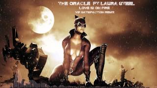 The Oracle ft Laura Steel - Love Is On Fire (VIP Satisfaction)