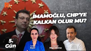 5. Gün | Cumhurbaşkanlığı adaylığı CHP'yi ve İmamoğlu'nu korur mu?  #C