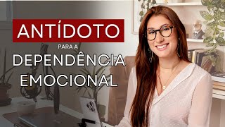 O antídoto para Dependência Emocional