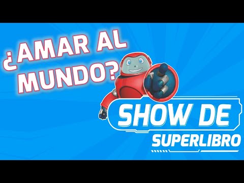 Superlibro| Show Superlibro| ¿Amar al mundo?