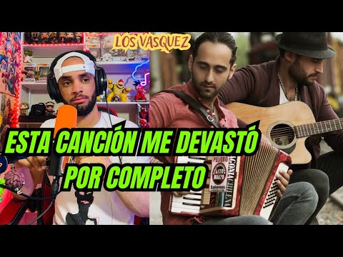 REACCIONO A Los Vasquez - Que Mas Quisiera Yo (TERMINO LLORANDO)😭😭