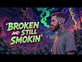 Broken And Still Smokin 420 Blues Music A Powerful Deep Vibe