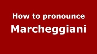 How to pronounce Marcheggiani