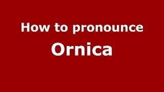 How to pronounce Ornica