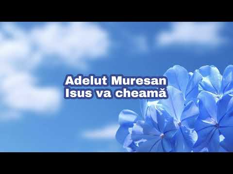 Adelut Muresan - Isus va cheama