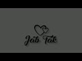 Jab Tak Whatsapp Status Romantic Status M S Dhoni Armaan Malik