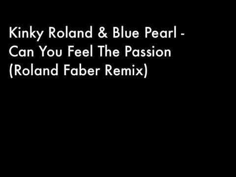 Kinky Roland and Blue Pearl - Can You Feel The Passion (Roland Faber Remix)