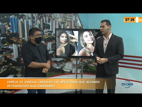 Família de Vanessa Carvalho faz apelo para que acusado de feminicídio seja condenado 07 06 2021