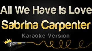 Sabrina Carpenter - All We Have Is Love (Karaoke Version)