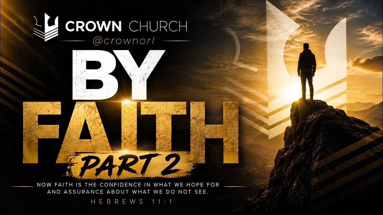 BY FAITH (PART 2) — Pastor Duma Alphonse — Crown Church Orlando