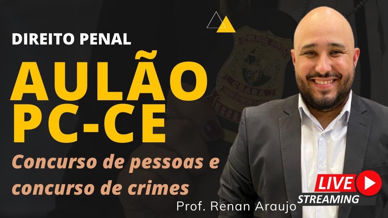 AULÃO PC-CE - Direito Penal (Concurso de pessoas e concurso de crimes)