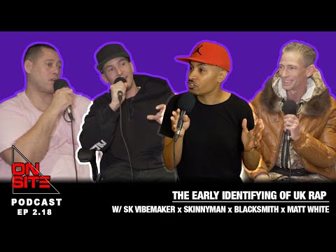 The early identifying of UK Rap || ONSITE PODCAST EP 2.18 || Skinnyman x Blacksmith x Matt White