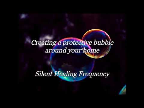 Creating a protective bubble around your home Silent Healing Frequency