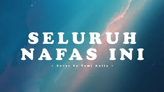 Download lagu Seluruh Nafas Ini - Last Child (Cover by Tami Aulia) | Lirik mp3