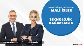 Teknolojik Bağımsızlığın Mali Boyutu | Bektaş Aykut ve Fatma Erim ile Mali İşler