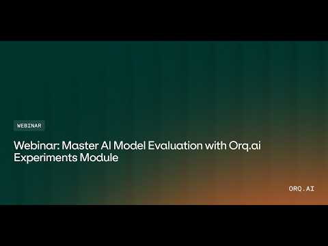 Webinar: Master AI Model Evaluation with Orq.ai Experiments Module