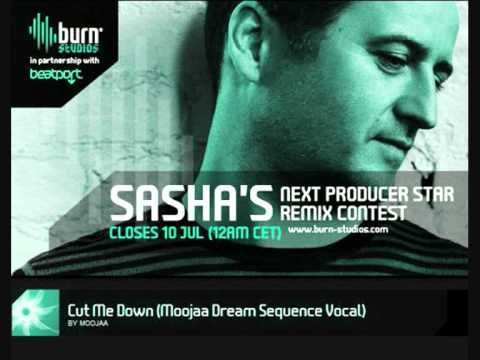 Sasha - Cut Me Down (Moojaa Dream Sequence Vocal) The Burnstudios Remix Competition..!