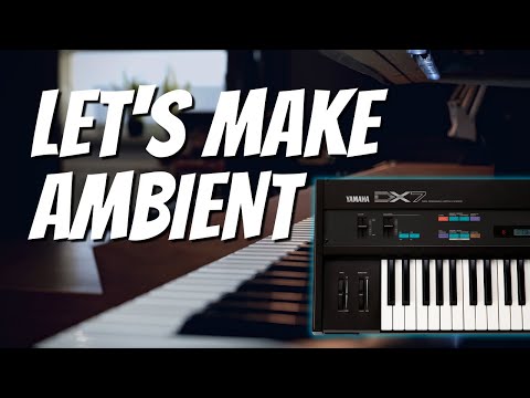 Let's make Ambient with Yamaha's DX7