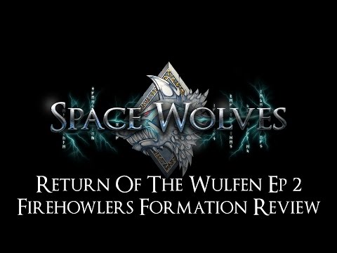 NEW Space Wolves Review Return of the Wulfen Ep 3 - Firehowlers Formation Review